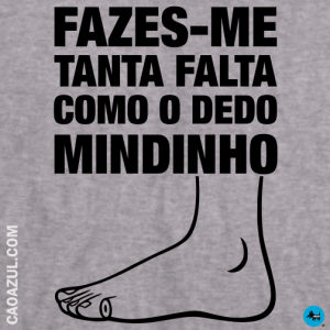 Fazes-me tanta falta como o dedo mindinho