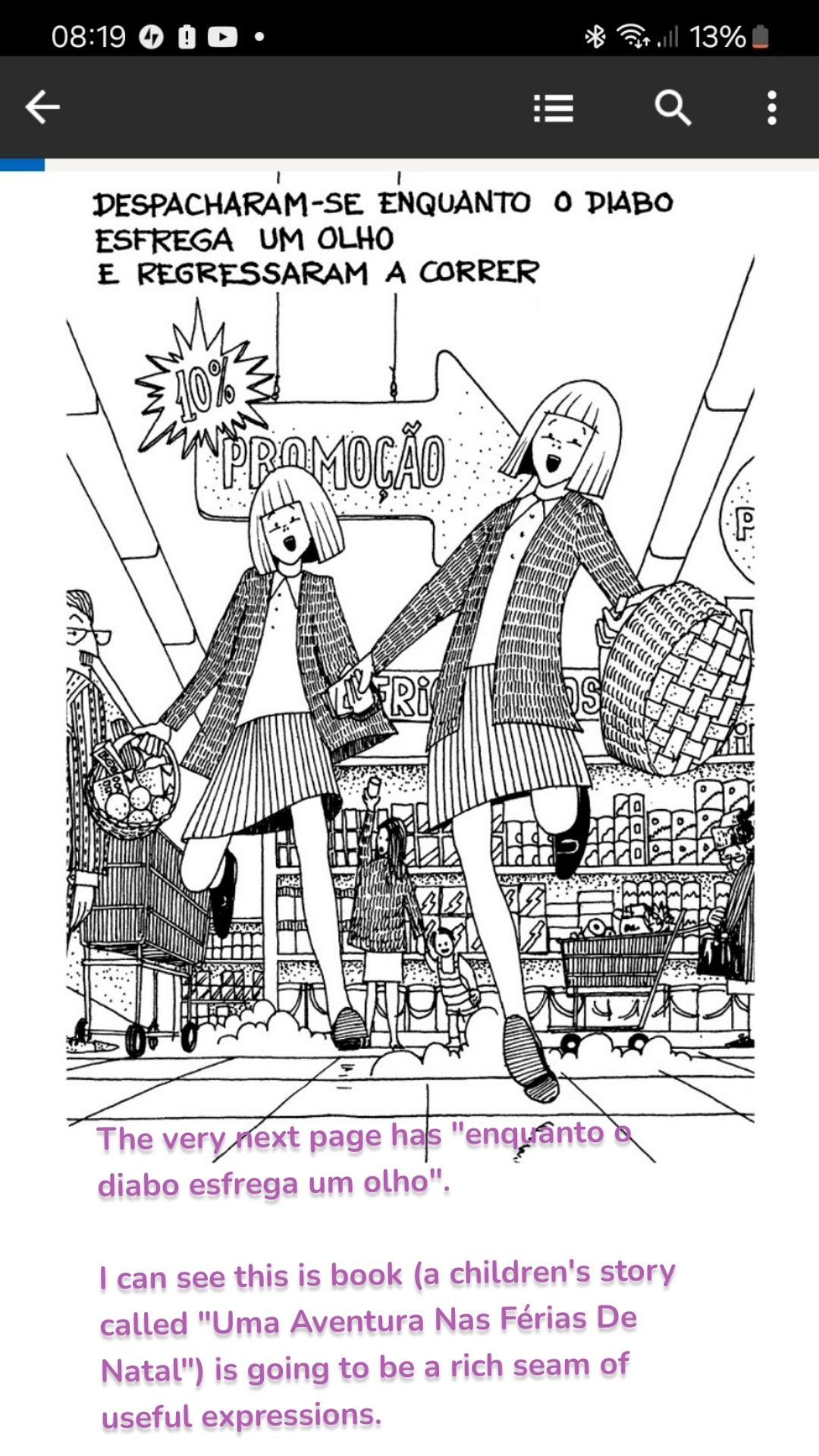 The very next page has "enquanto o diabo esfrega um olho".

I can see this is book (a children's story called "Uma Aventura Nas Férias De Natal") is going to be a rich seam of useful expressions. 